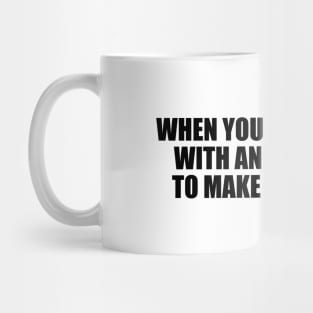 When you cross paths with another, dare to make them smile. Mug